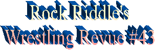 Rock Riddle's
Wrestling Revue