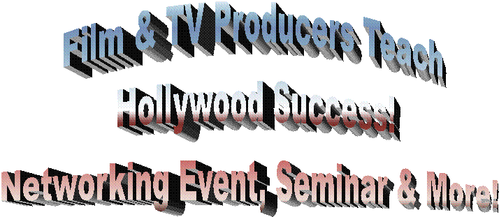 Film & TV Producers Teach
Hollywood Success!
Networking Event, Seminar & More!