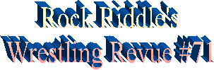 Rock Riddle's
Wrestling Revue