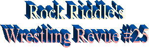 Rock Riddle's
Wrestling Revue